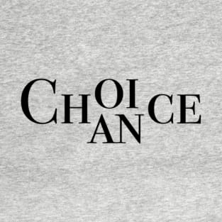 Choice, Chance (Black) T-Shirt